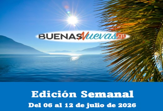 Edición Semanal de Buenas Nuevas Gt, del 06 al 12 de julio de 2026.  Versión PDF