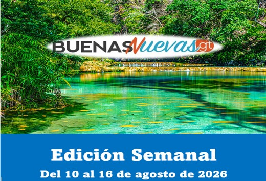 Edición Semanal de Buenas Nuevas Gt, del 10 al 16 de agosto de 2026.  Versión PDF